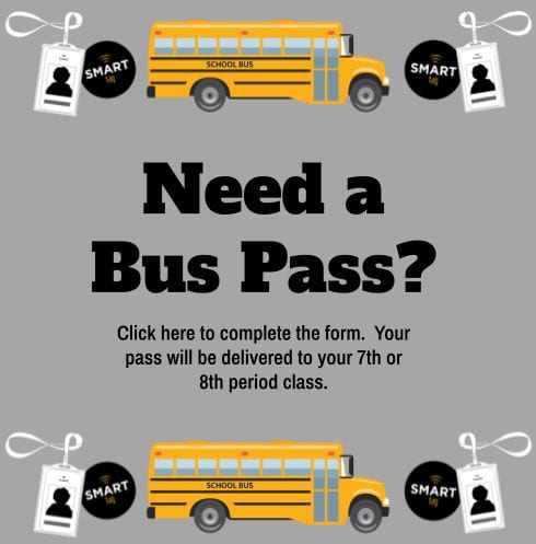 Need a bus pass? Click here to complete the form.  Your pass will be delivered to your 7th or 8th period class.