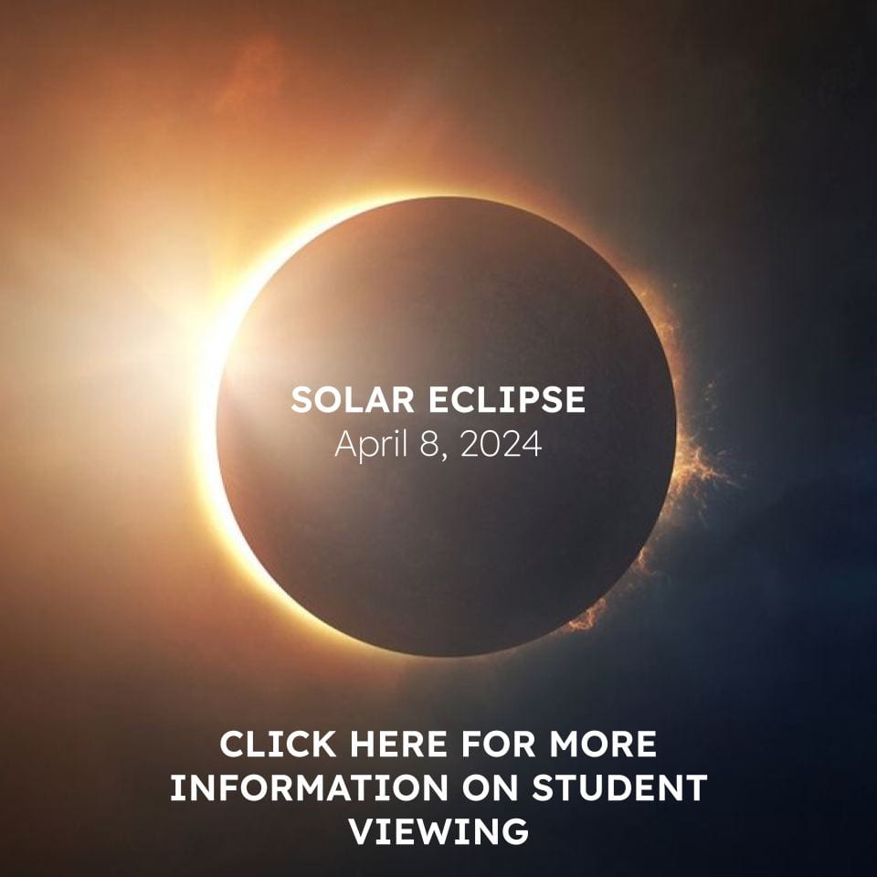 Solar Eclipse April 8, 2024. Click here for more information on student viewing.